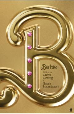 Barbie: The Screenplay - Greta Gerwig