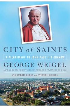 City of Saints: A Pilgrimage to John Paul II's Kraków