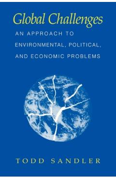 Coperta cărții 'Global Challenges: An Approach to Environmental, Political, and Economic Problems - Todd Sandler'
