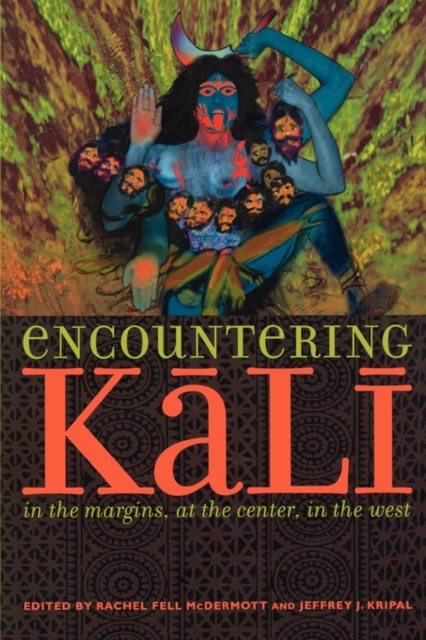 Encountering Kali: In the Margins, at the Center, in the West - Rachel Fell Mcdermott