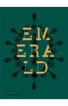 Coperta cărții 'Emerald: Twenty-One Centuries of Jeweled Opulence and Power - Joanna Hardy'