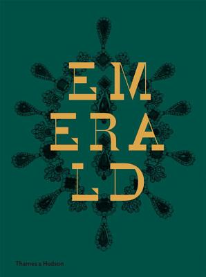 Emerald: Twenty-One Centuries of Jeweled Opulence and Power - Joanna Hardy