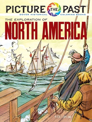 Picture the Past: The Exploration of North America: Historical Coloring Book - Peter F. Copeland