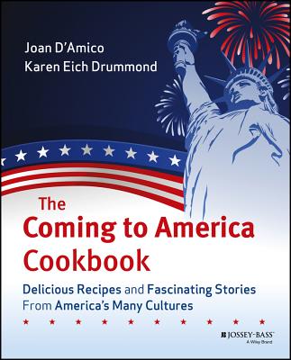 The Coming to America Cookbook: Delicious Recipes and Fascinating Stories from America's Many Cultures - Karen E. D'amico