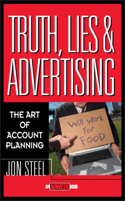 Truth, Lies, and Advertising - Jon Steel