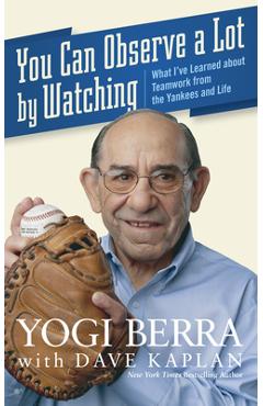 Poza produsului You Can Observe a Lot by Watching: What I've Learned about Teamwork from the Yankees and Life - Yogi Berra