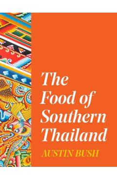 The Food of Southern Thailand - Austin Bush