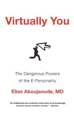 Coperta cărții 'Virtually You: The Dangerous Powers of the E-Personality - Elias Aboujaoude'