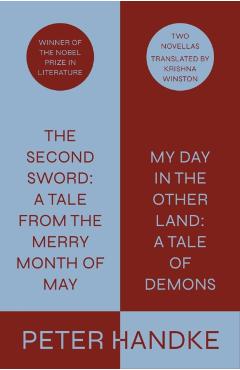 Poza produsului The Second Sword: A Tale from the Merry Month of May, and My Day in the Other Land: A Tale of Demons: Two Novellas - Peter Handke