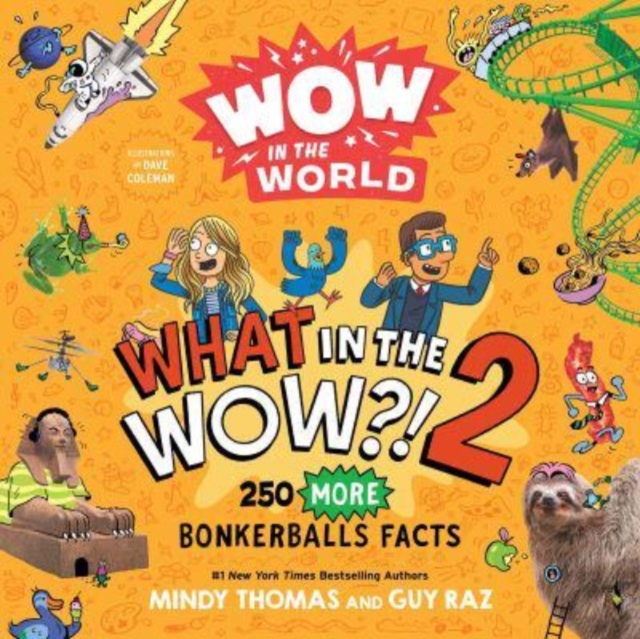 Wow in the World: What in the Wow?! 2: 250 More Bonkerballs Facts - Mindy Thomas