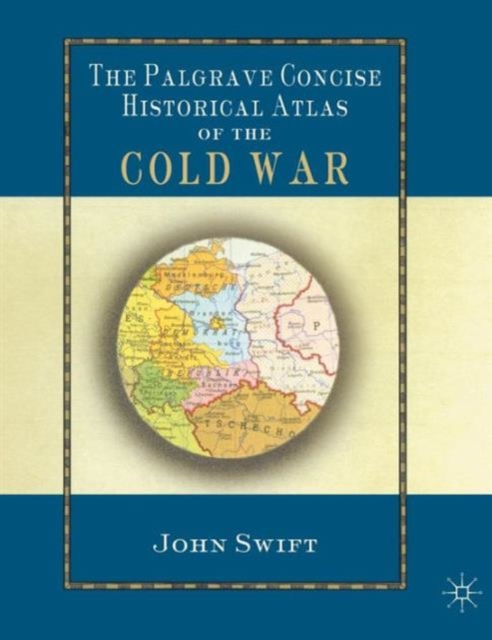 The Palgrave Concise Historical Atlas of the Cold War - J. Swift