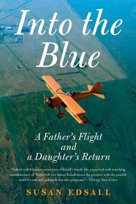 Into the Blue: A Father's Flight and a Daughter's Return - Susan Edsall