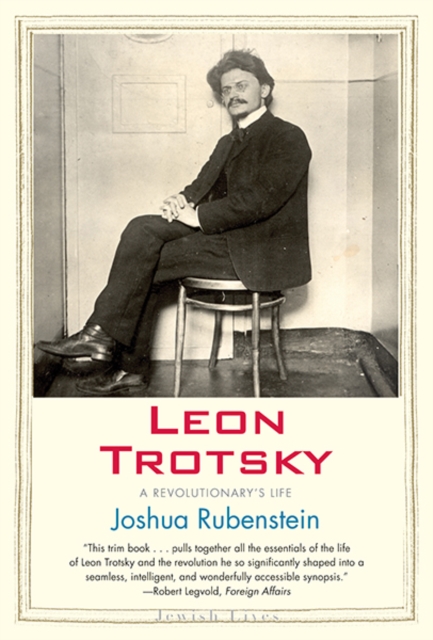 Leon Trotsky: A Revolutionary's Life - Joshua Rubenstein