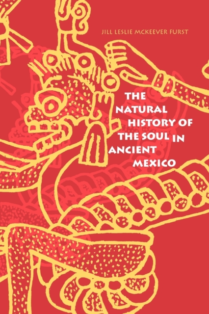 The Natural History of the Soul in Ancient Mexico - Jill Leslie Mck Furst