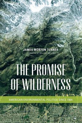 The Promise of Wilderness: American Environmental Politics since 1964 - James Morton Turner