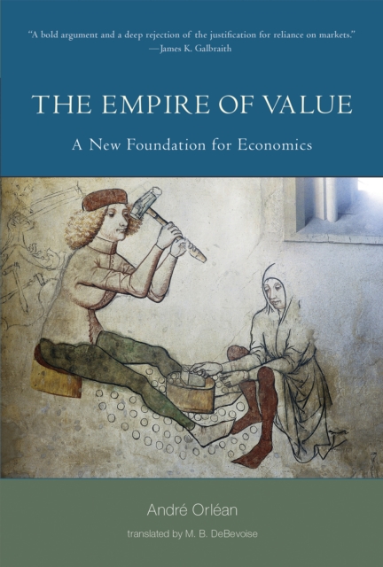 The Empire of Value: A New Foundation for Economics - Andre Orlean