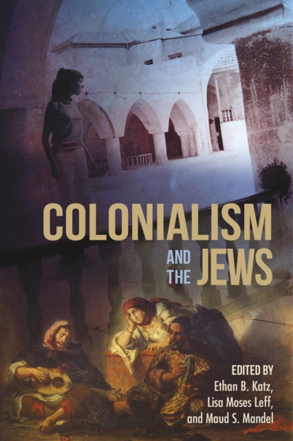 Colonialism and the Jews - Ethan B. Katz