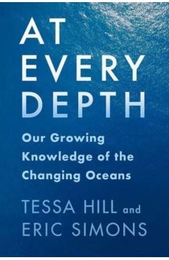 At Every Depth: Our Growing Knowledge of the Changing Oceans - Tessa Hill