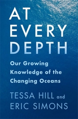 At Every Depth: Our Growing Knowledge of the Changing Oceans - Tessa Hill