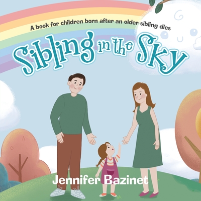 Sibling in the Sky: A book for children born after an older sibling dies - Jennifer Bazinet