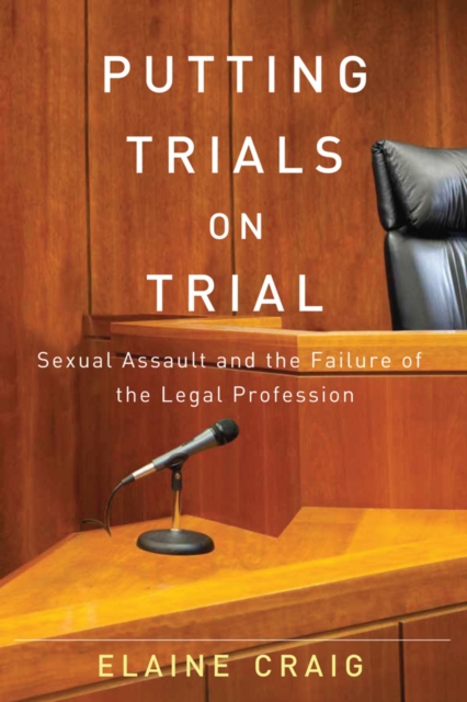 Coperta cărții 'Putting Trials on Trial: Sexual Assault and the Failure of the Legal Profession - Elaine Craig'