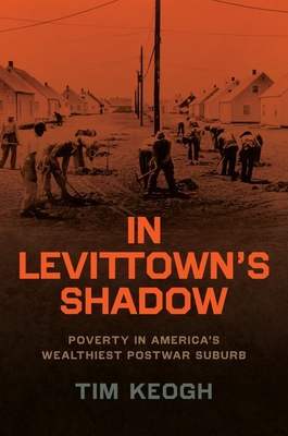In Levittown's Shadow: Poverty in America's Wealthiest Postwar Suburb - Tim Keogh