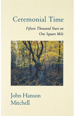 Coperta cărții 'Ceremonial Time Ceremonial Time: Fifteen Thousand Years on One Square Mile Fifteen Thousand Years on One Square Mile -'