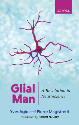 Glial Man: A Revolution in Neuroscience - Yves Agid