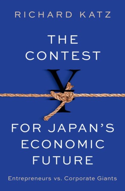 The Contest for Japan's Economic Future: Entrepreneurs Vs Corporate Giants - Richard Katz