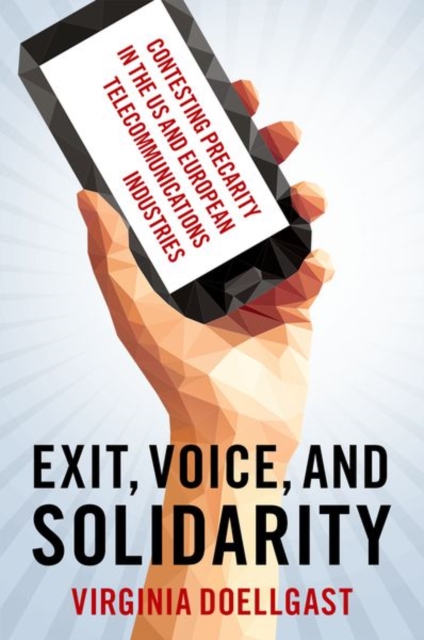 Exit, Voice, and Solidarity: Contesting Precarity in the Us and European Telecommunications Industries - Virginia Doellgast