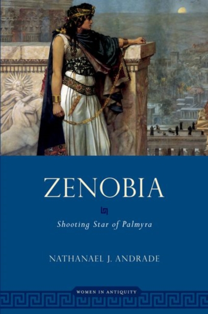 Zenobia: Shooting Star of Palmyra - Nathanael Andrade