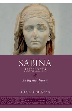 Coperta cărții 'Sabina Augusta: An Imperial Journey - T. Corey Brennan'