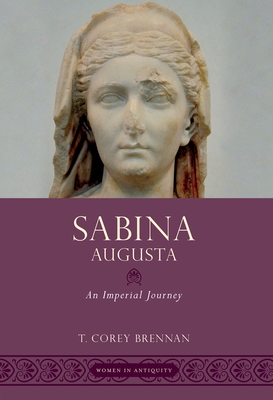 Coperta cărții 'Sabina Augusta: An Imperial Journey - T. Corey Brennan'