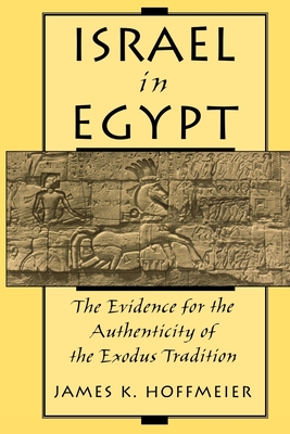 Israel in Egypt: The Evidence for the Authenticity of the Exodus Tradition - James K. Hoffmeier