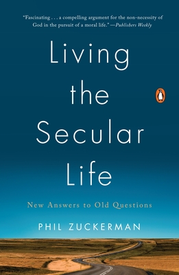 Living the Secular Life: New Answers to Old Questions - Phil Zuckerman