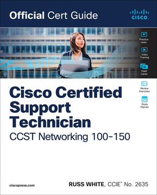 Cisco Certified Support Technician CCST Networking 100-150 Official Cert Guide - Russ White