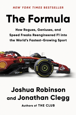 The Formula: How Rogues, Geniuses, and Speed Freaks Reengineered F1 Into the World's Fastest-Growing Sport - Joshua Robinson