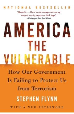 Poza produsului America the Vulnerable: How Our Government Is Failing to Protect Us from Terrorism - Stephen Flynn