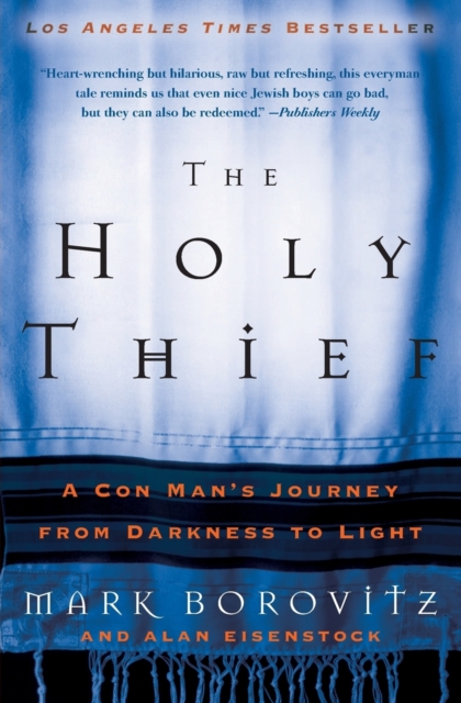 The Holy Thief: A Con Man's Journey from Darkness to Light - Mark Borovitz