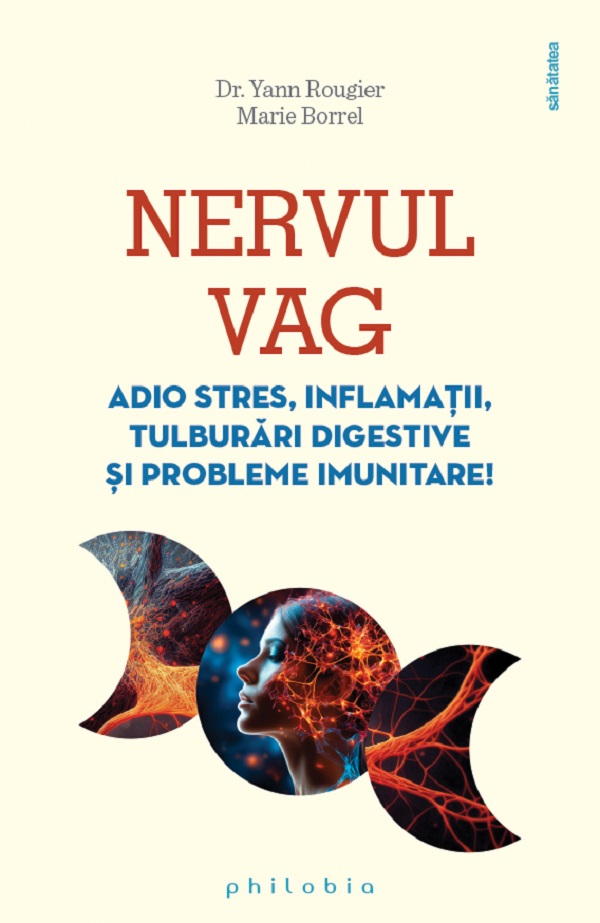Nervul vag. Adio stres, inflamatii, tulburari digestive si probleme imunitare - Yann Rougier, Marie Borrel