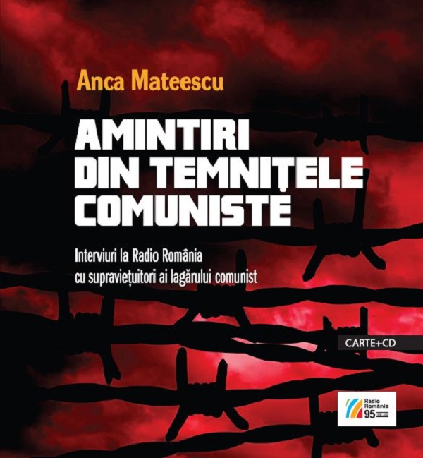 Amintiri din temnitele comuniste. Carte + CD - Anca Mateescu