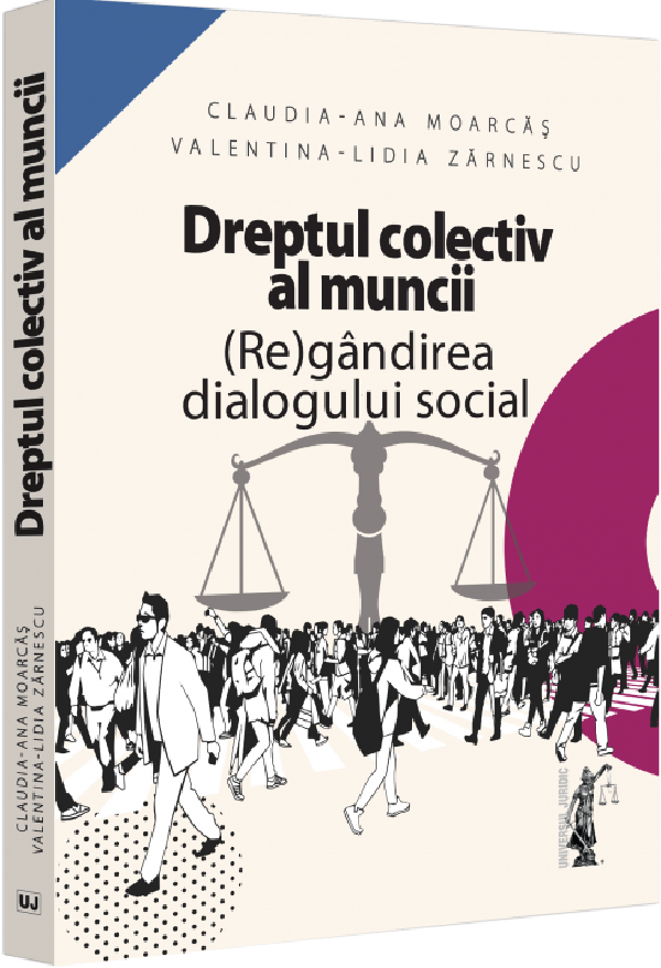 Dreptul colectiv al muncii. Regandirea dialogului social - Claudia-Ana Moarcas