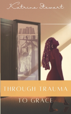 Coperta cărții 'Through Trauma to Grace - Katrina Stewart'