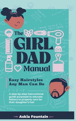 Coperta cărții 'The Girl Dad Manual: Easy Hairstyles that any man can do! - Fountain'