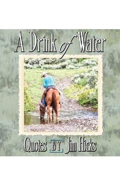 Coperta cărții 'A Drink of Water - Quotes by Jim Hicks - Jim Hicks'