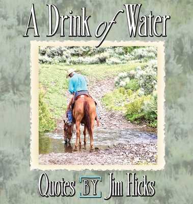 Coperta cărții 'A Drink of Water - Quotes by Jim Hicks - Jim Hicks'