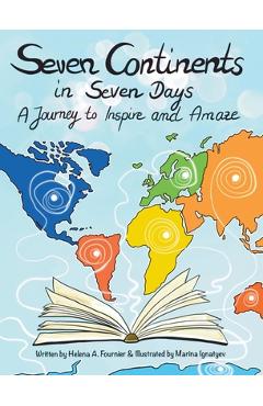Coperta cărții 'Seven Continents in Seven Days -A Journey to Inspire and Amaze - Helena A. Fournier'