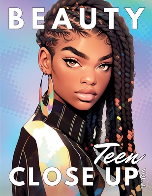 Coperta cărții 'Beauty Close Up Teen: Vol. 1 - A Coloring Book for Every Shade of Beauty - Imani Q. Simone'