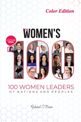 The Women's 100: 100 Women Leaders of Nations and Peoples - COLOR - 2024 Edition - Richard O'brien