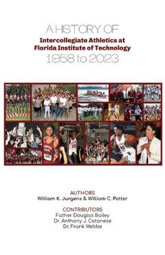 Coperta cărții 'A History of Intercollegiate Athletics at Florida Institute of Technology from 1958 to 2023 - William K. Jurgens'